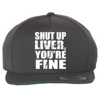 Shut Up Liver You're Fine Wool Snapback Cap