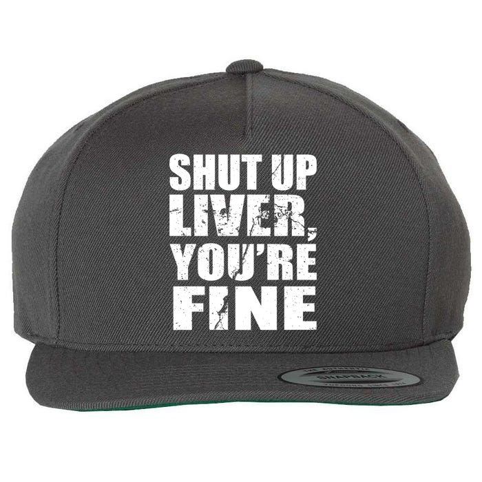 Shut Up Liver You're Fine Wool Snapback Cap