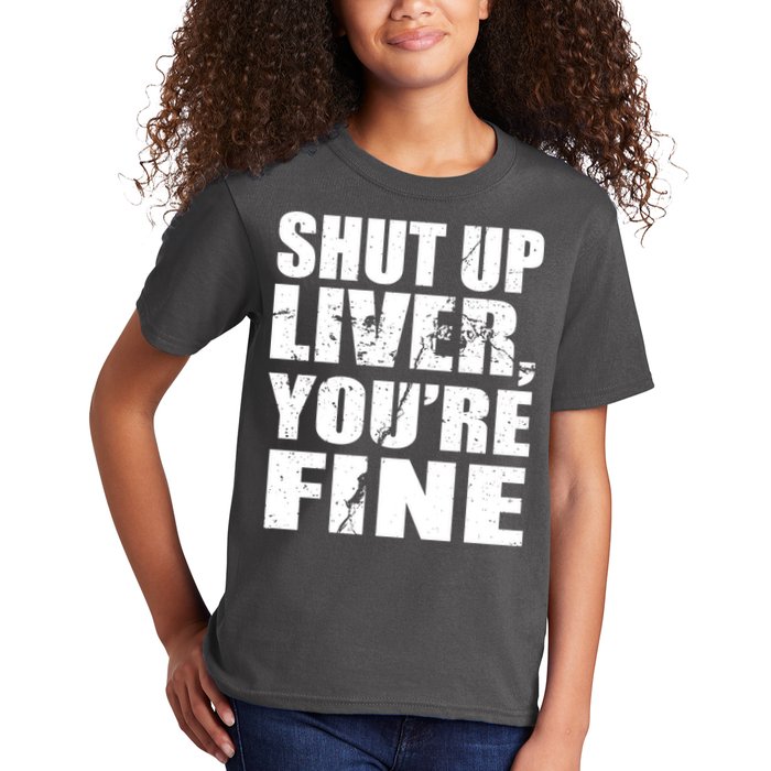 Shut Up Liver You're Fine Kids T-Shirt