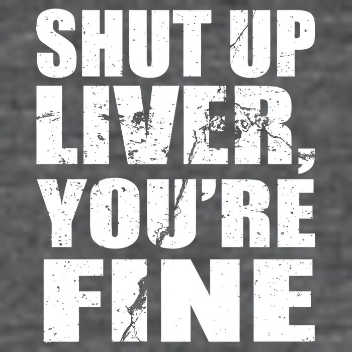 Shut Up Liver You're Fine Kids T-Shirt
