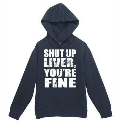 Shut Up Liver You're Fine Urban Pullover Hoodie