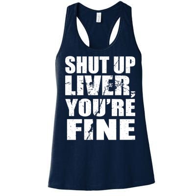 Shut Up Liver You're Fine Women's Racerback Tank