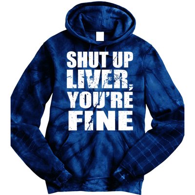 Shut Up Liver You're Fine Tie Dye Hoodie