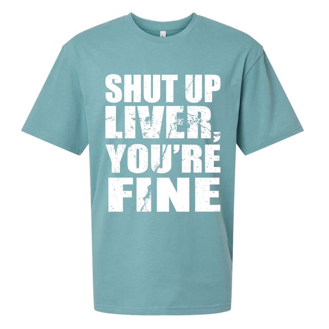 Shut Up Liver You're Fine Sueded Cloud Jersey T-Shirt