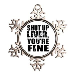 Shut Up Liver You're Fine Metallic Star Ornament