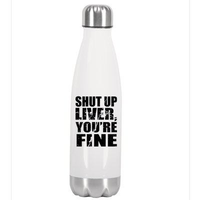 Shut Up Liver You're Fine Stainless Steel Insulated Water Bottle