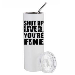 Shut Up Liver You're Fine Stainless Steel Tumbler