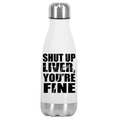 Shut Up Liver You're Fine Stainless Steel Insulated Water Bottle