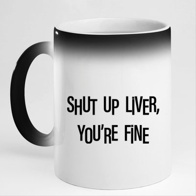 Shut Up Liver You're Fine Funny St Patty's Day 11oz Black Color Changing Mug