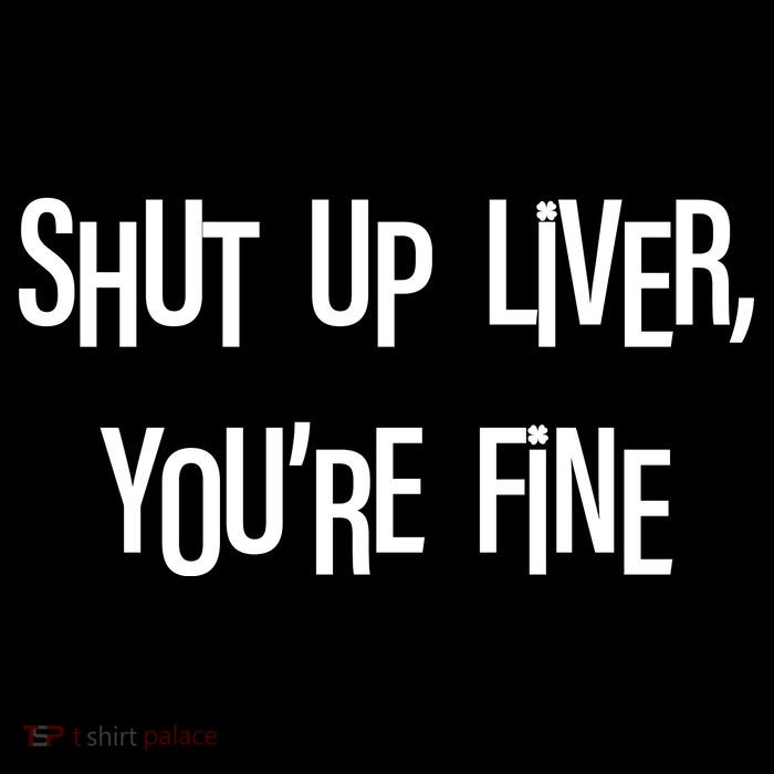 Shut Up Liver You're Fine Funny St Patty's Day 16 in Basic Backpack