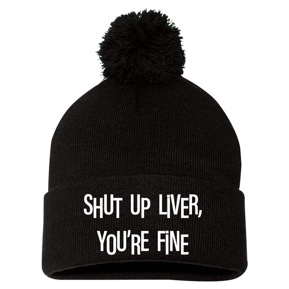 Shut Up Liver You're Fine Funny St Patty's Day Pom Pom 12in Knit Beanie