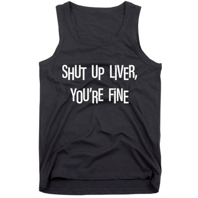 Shut Up Liver You're Fine Funny St Patty's Day Tank Top
