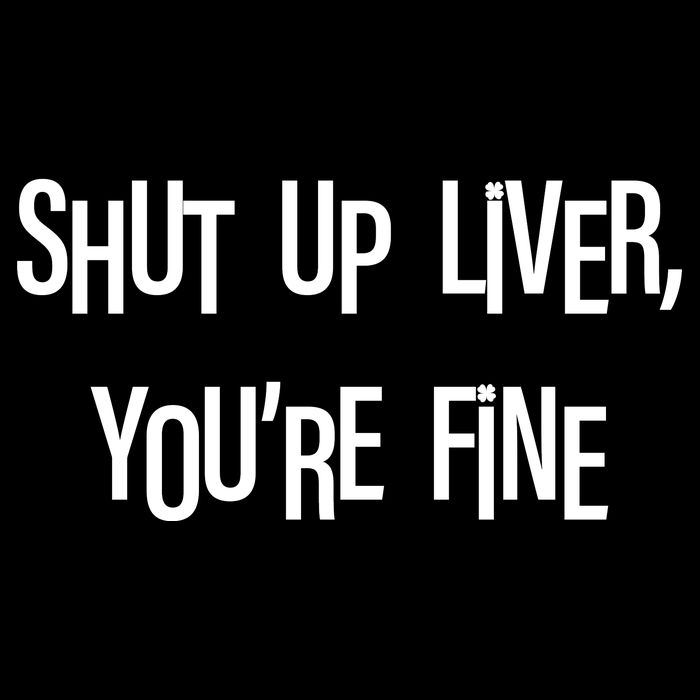 Shut Up Liver You're Fine Funny St Patty's Day Women's Crop Top Tee