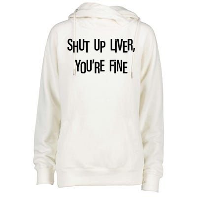 Shut Up Liver You're Fine Funny St Patty's Day Womens Funnel Neck Pullover Hood