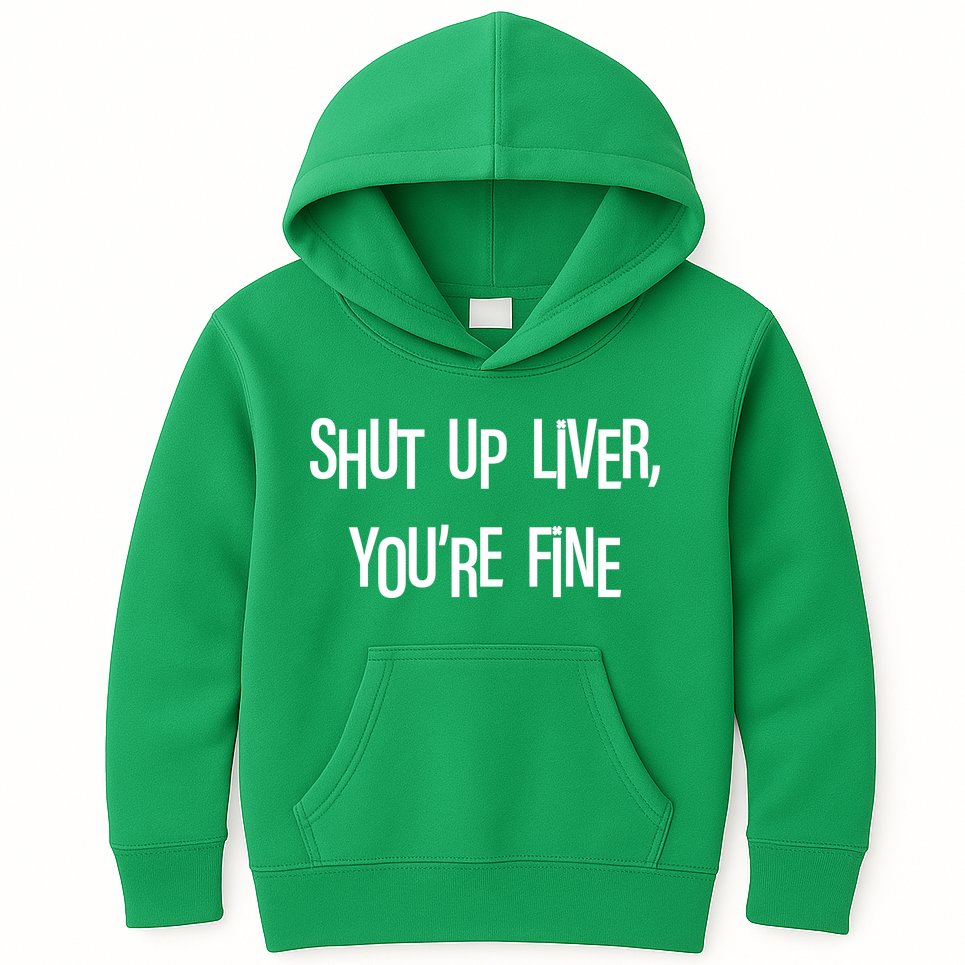 Shut Up Liver You're Fine Funny St Patty's Day Kids Hoodie