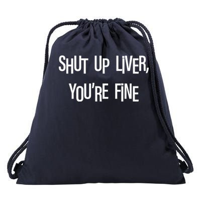 Shut Up Liver You're Fine Funny St Patty's Day Drawstring Bag