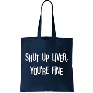 Shut Up Liver You're Fine Funny St Patty's Day Tote Bag