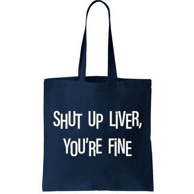 Shut Up Liver You're Fine Funny St Patty's Day Tote Bag