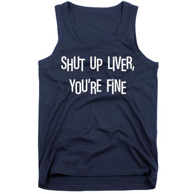 Shut Up Liver You're Fine Funny St Patty's Day Tank Top