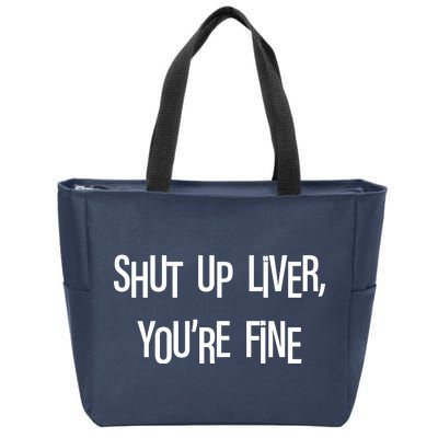 Shut Up Liver You're Fine Funny St Patty's Day Zip Tote Bag