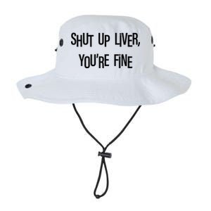 Shut Up Liver You're Fine Funny St Patty's Day Legacy Cool Fit Booney Bucket Hat