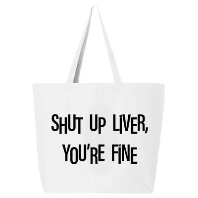 Shut Up Liver You're Fine Funny St Patty's Day 25L Jumbo Tote