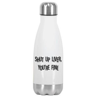 Shut Up Liver You're Fine Funny St Patty's Day Stainless Steel Insulated Water Bottle