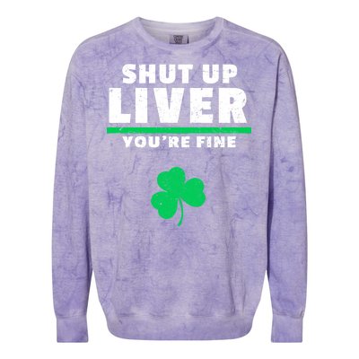 Shut Up Liver You're Fine Irish Clover Colorblast Crewneck Sweatshirt