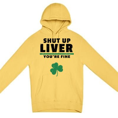 Shut Up Liver You're Fine Irish Clover Premium Pullover Hoodie