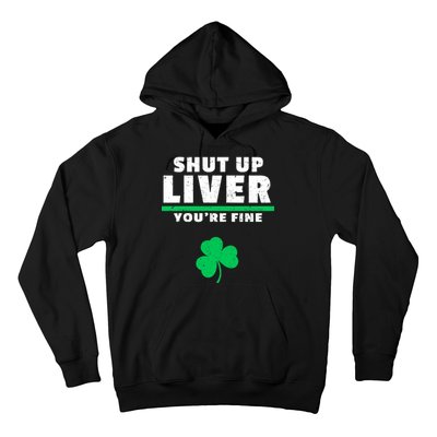 Shut Up Liver You're Fine Irish Clover Hoodie