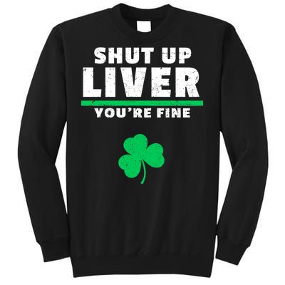 Shut Up Liver You're Fine Irish Clover Sweatshirt