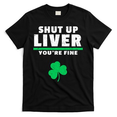 Shut Up Liver You're Fine Irish Clover T-Shirt