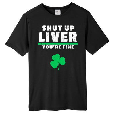 Shut Up Liver You're Fine Irish Clover Tall Fusion ChromaSoft Performance T-Shirt