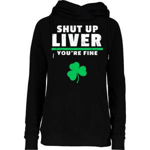 Shut Up Liver You're Fine Irish Clover Womens Funnel Neck Pullover Hood