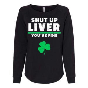 Shut Up Liver You're Fine Irish Clover Womens California Wash Sweatshirt