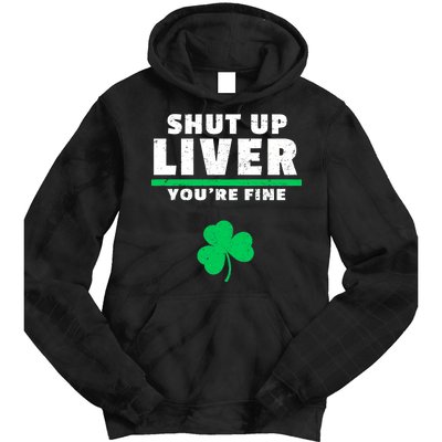 Shut Up Liver You're Fine Irish Clover Tie Dye Hoodie