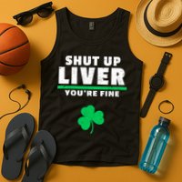 Shut Up Liver You're Fine Irish Clover Tank Top