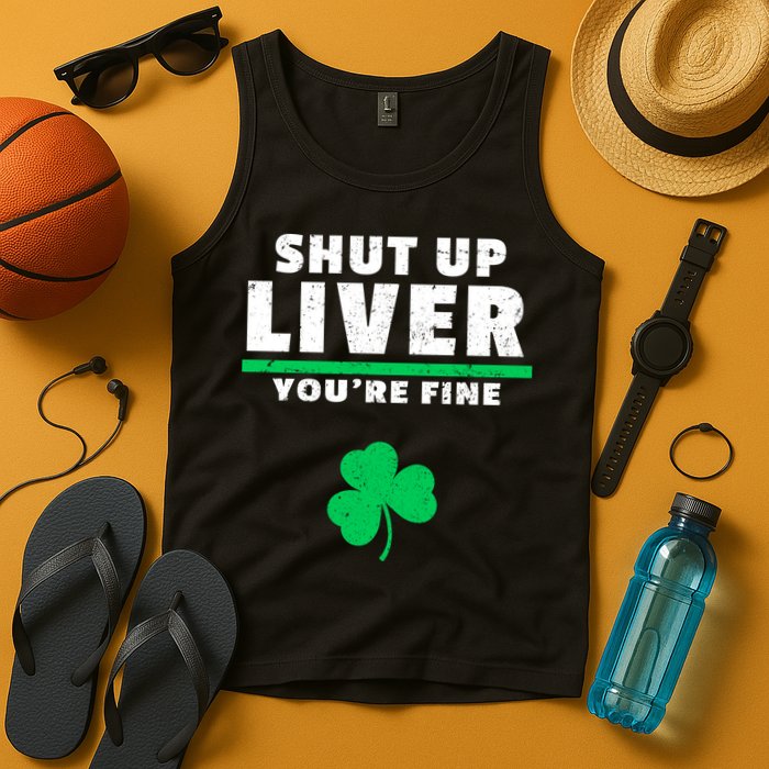 Shut Up Liver You're Fine Irish Clover Tank Top