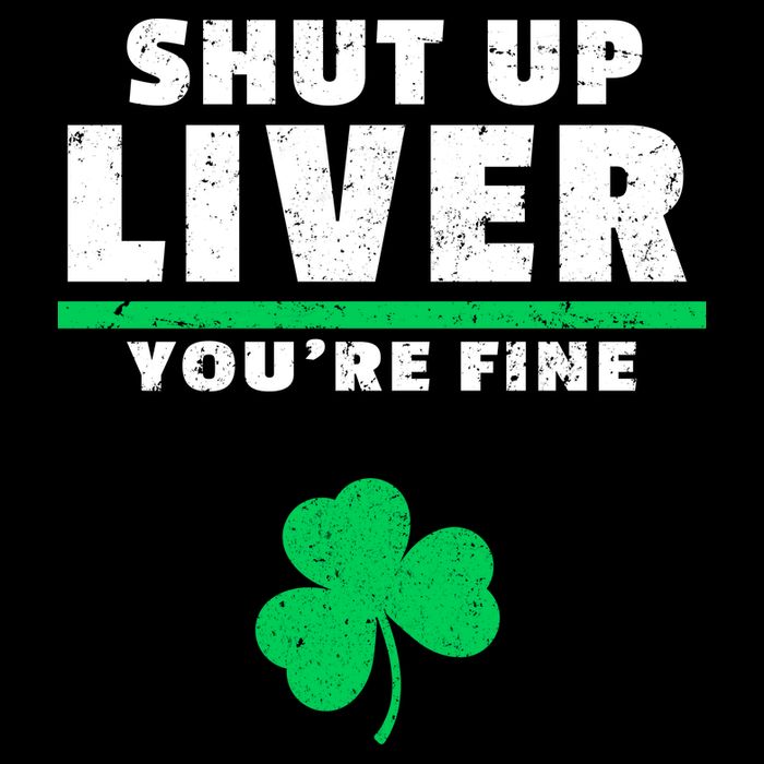 Shut Up Liver You're Fine Irish Clover Tank Top