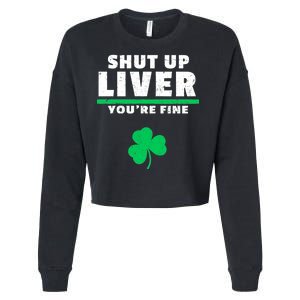 Shut Up Liver You're Fine Irish Clover Cropped Pullover Crew