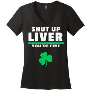 Shut Up Liver You're Fine Irish Clover Women's V-Neck T-Shirt