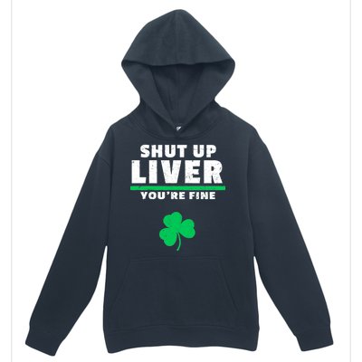 Shut Up Liver You're Fine Irish Clover Urban Pullover Hoodie