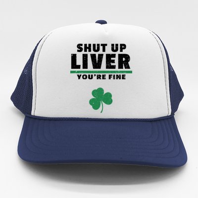 Shut Up Liver You're Fine Irish Clover Trucker Hat