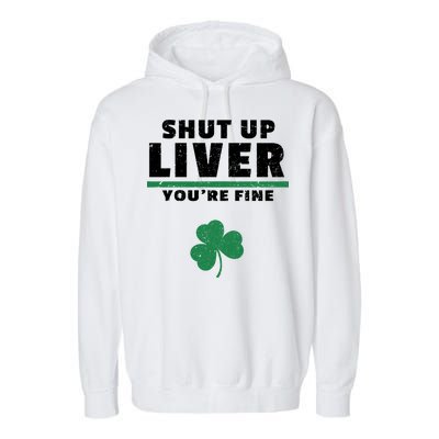 Shut Up Liver You're Fine Irish Clover Garment-Dyed Fleece Hoodie