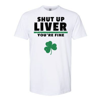 Shut Up Liver You're Fine Irish Clover Softstyle CVC T-Shirt