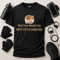 Shut Your Mouth You Dirty Little Hamster Cooling Performance Crew T-Shirt