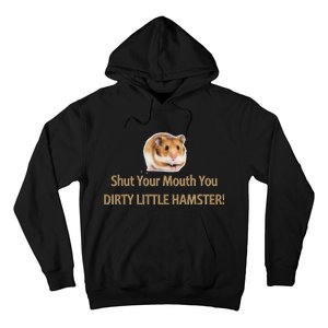 Shut Your Mouth You Dirty Little Hamster Hoodie