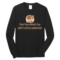 Shut Your Mouth You Dirty Little Hamster Long Sleeve Shirt