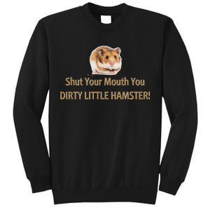 Shut Your Mouth You Dirty Little Hamster Sweatshirt