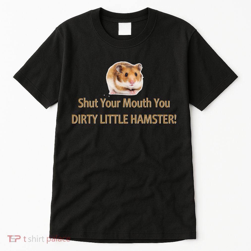Shut Your Mouth You Dirty Little Hamster Tall T-Shirt